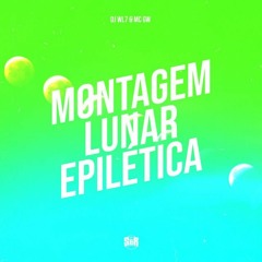 MONTAGEM LUNAR EPILÉTICA - DJ WL7 - MC GW