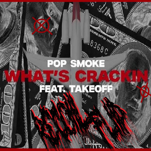 POP SMOKE -WHATS CRACKING FEAT TAKE OFF ( R3COIL FLIP )
