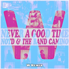 NOTD & The Band Camino - Never A Good Time (W Remix)