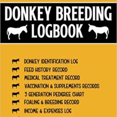 Pdf Read Donkey Breeding Logbook: A Donkey Farm Management Journal For Donkey Farmers To Keep Recor