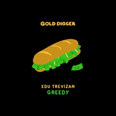 Edu Trevizan - Greedy [Gold Digger]
