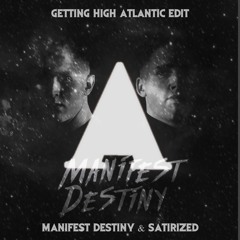 Satirized & Manifest Destiny - Getting High (Atlantic Edit)