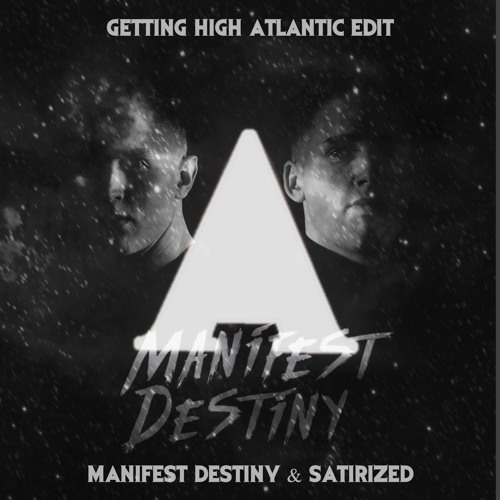Satirized & Manifest Destiny - Getting High (Atlantic Edit)