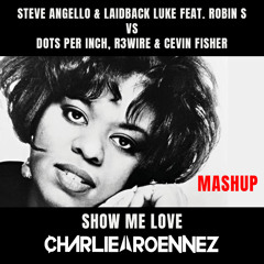 SHOW ME LOVE (CHARLIE ROENNEZ MASHUP)
