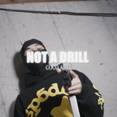 Coco ABK - Not A Drill [REUPLOADED]