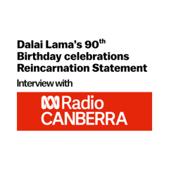 ABC Radio Canberra Interview on the Dalai Lama's 90th Birthday and the significance of his statement on reincarnation