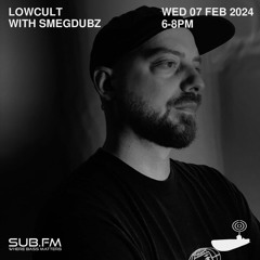 Lowcult With Smegdubz E12 - 07 Feb 2024