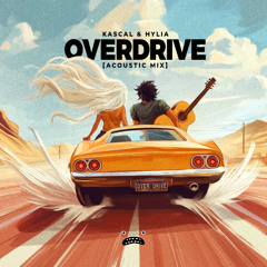Kascal & Hylia - Overdrive (Acoustic Mix)