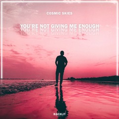 Cosmic Skies - You're Not Giving Me Enough
