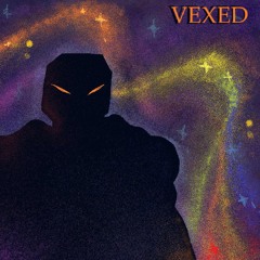 ACT 4 /// VEXED