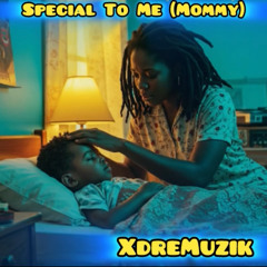 Special To Me(Mommy)-XdreMuzik.mp3
