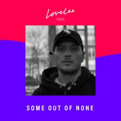 Some Out Of None @ Lovelee Radio 08.09.21
