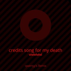 vivivivivi - credits song for my death (qwertyy's Remix)