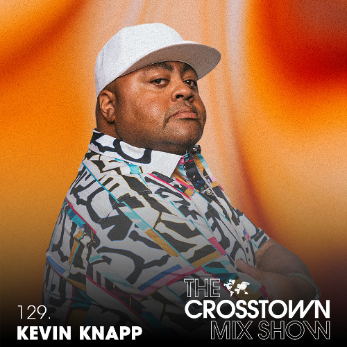 Kevin Knapp: The Crosstown Mix Show 129