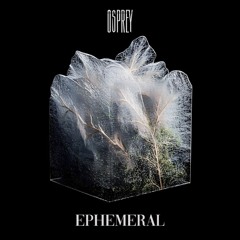 Osprey - Ephemeral
