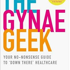 [GET] [EBOOK EPUB KINDLE PDF] The Gynae Geek by  Dr Anita Mitra ✔️