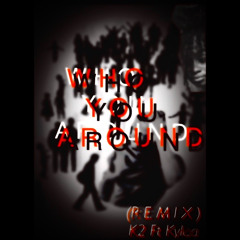 Who you around (Remix) ft. Kylaaa