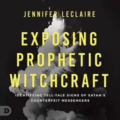 download EPUB 💙 Exposing Prophetic Witchcraft: Identifying Telltale Signs of Satan's