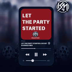 LET THE PARTY STARTED LIVE SET | DJ KRAZZYMIX