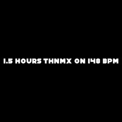 1.5 Hours THNMX on 148 BPM