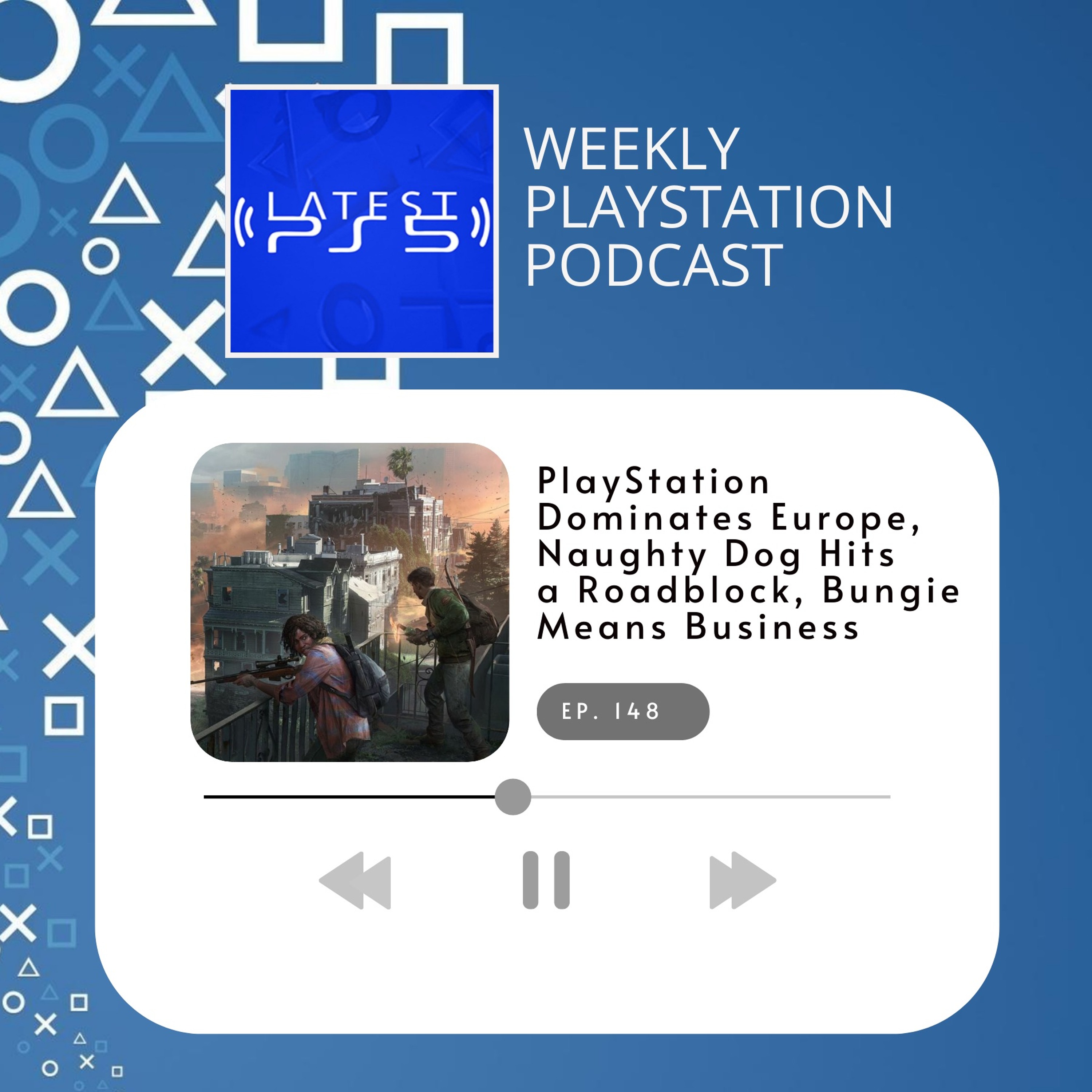 PlayStation Dominates Europe, Naughty Dog Hits a Roadblock, Bungie Means Business & More - Ep 148 episode artwork