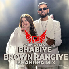 DJ MULTANI X GARRY SANDHU - BHABIYE BROWN RANGIYE BHANGRA MIX