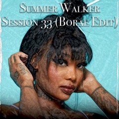 Summer Walker - Session 33 (Borae Edit)
