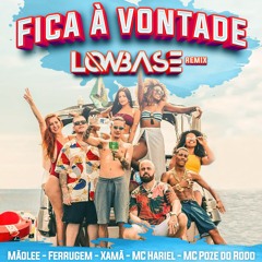 Fica à Vontade (Low Base Remix) [feat. Xamã, MC Hariel, Mc Poze do Rodo & Ferrugem]