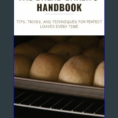 ebook read pdf 🌟 The Bread Baker's Handbook: (Tips, Tricks, and Techniques for Perfect Loaves Ever