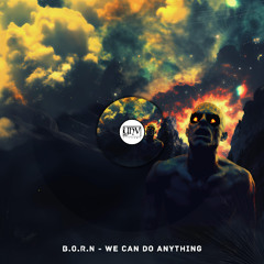 B.O.R.N- We can do anything
