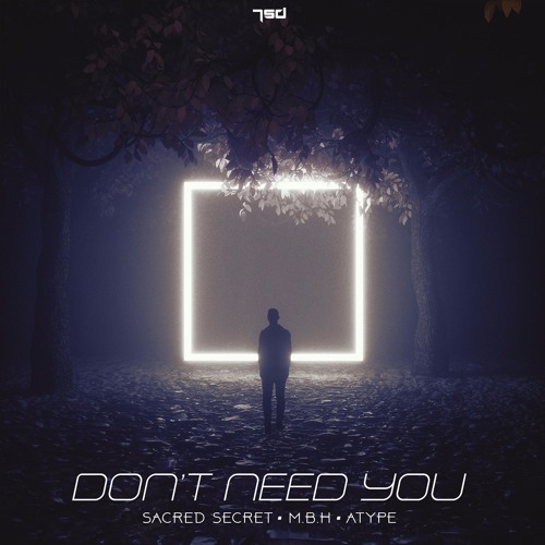 Sacred Secret,M.B.H & Atype  - Don't Need You (OUT NOW!)