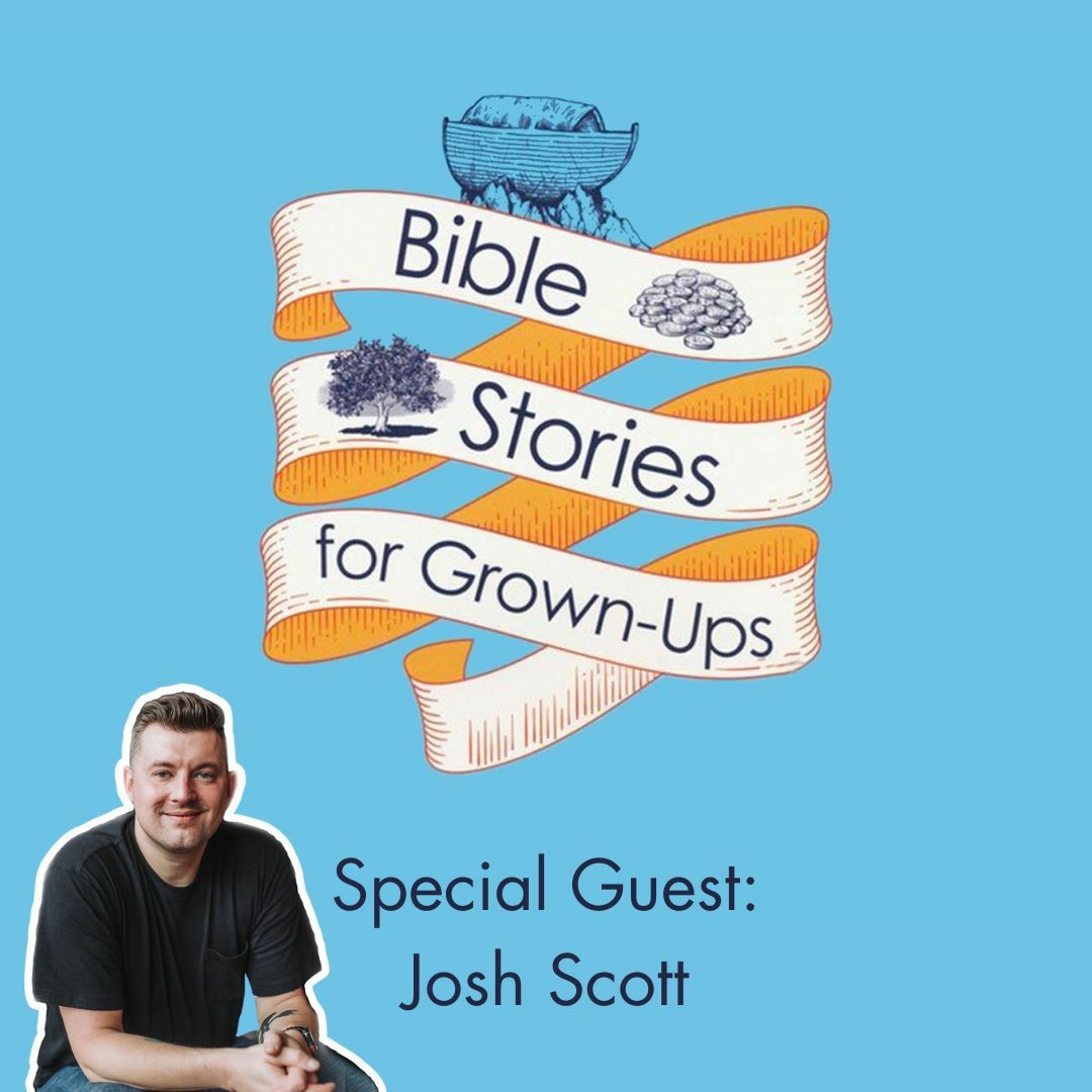 Bible Stories For Grown-Ups | Special Guest: Josh Scott episode artwork