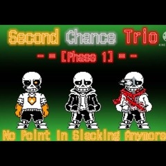 Second chance trio phase 1-No point in slacking anymore