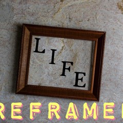 Life Reframed