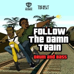 FOLLOW THE DAMN TRAIN - GTA - DRUM AND BASS