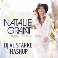 Natalie Grant, Capital Kings “Remix” - Closer To Your Heart (DJ VL Stärke Mashup)