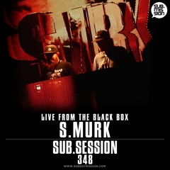 Sub.Session 348 :: S.Murk :: Live From The Black Box
