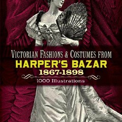 READ Victorian Fashions and Costumes from Harper's Bazar, 1867-1898 (Dover Fashion an
