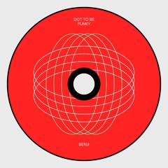 Benji - Got To Be Funky [Free Download]