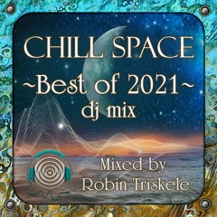 [Chill Space Mix Series 044] Chill Space Best of 2021 Mix by Robin Triskele