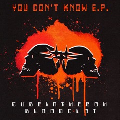 Cubeinthebox & Bloodclot - YOU DON'T KNOW [SPLIT EP W/ CUBEINTHEBOX OUT NOW]