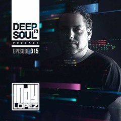 Indy Lopez Presenta - Deep & Soul Podcast Capitulo 315