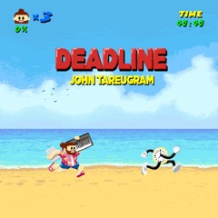 Deadline - John Tareugram [PRÉSENTATION]