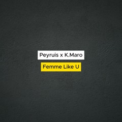 Peyruis x K.Maro - Femme Like U *FILTERED DUE TO COPYRIGHT*