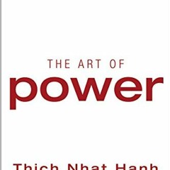 Read [EBOOK EPUB KINDLE PDF] The Art of Power by  Thich Nhat Hanh 📂