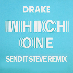 WHICH ONE (DRAKE, CENTRAL CEE) - SEND IT STEVE REMIX (HOUSE)