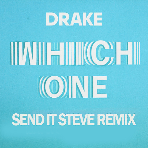 WHICH ONE (DRAKE, CENTRAL CEE) - SEND IT STEVE REMIX (HOUSE)