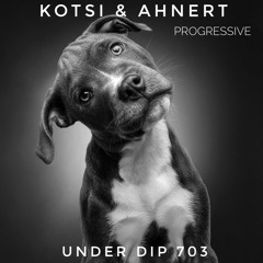 Kotsi & Ahnert UNDER DIP Ep. 703 Progressive House (122-123bpm)