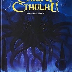 [PDF@] Call of Cthulhu Rpg Keeper Rulebook: Horror Roleplaying in the Worlds of H.p. Lovecraft