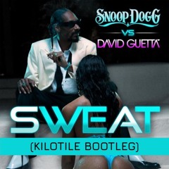 Snoop Dogg, David Guetta - Sweat (Kilotile Bootleg)